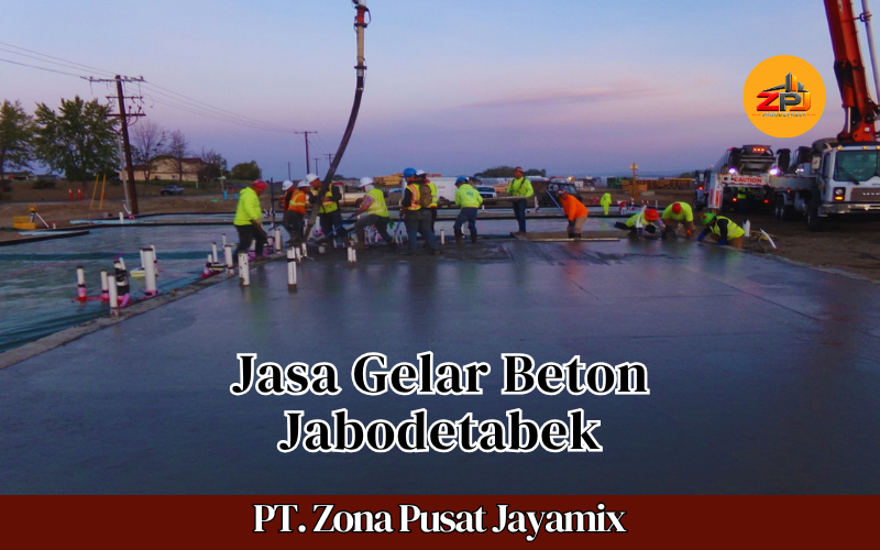 Harga Jasa Gelar Beton Jabodetabek Terdekat | Jasa Gelar Ready Mix & Perataan Beton Terbaru