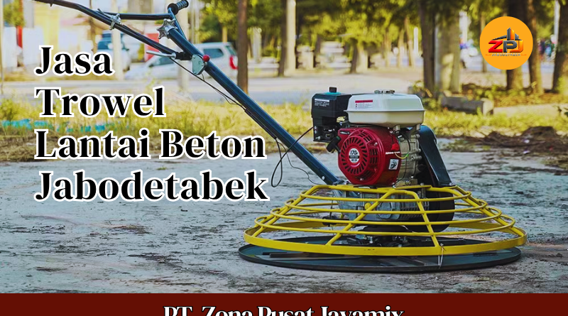 Harga Jasa Trowel Lantai Beton Jabodetabek Per M2 Terdekat | Finish Trowel Beton Terbaru 2026
